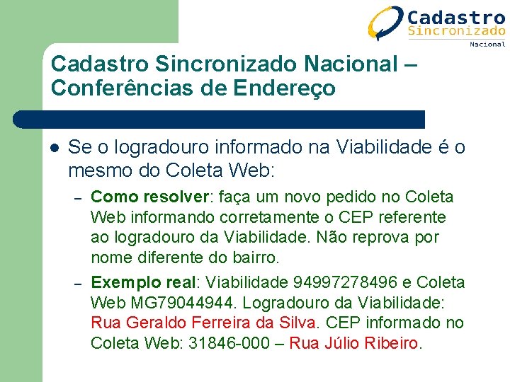 Cadastro Sincronizado Nacional – Conferências de Endereço l Se o logradouro informado na Viabilidade Cadastro Sincronizado Nacional – Conferências de Endereço l Se o logradouro informado na Viabilidade