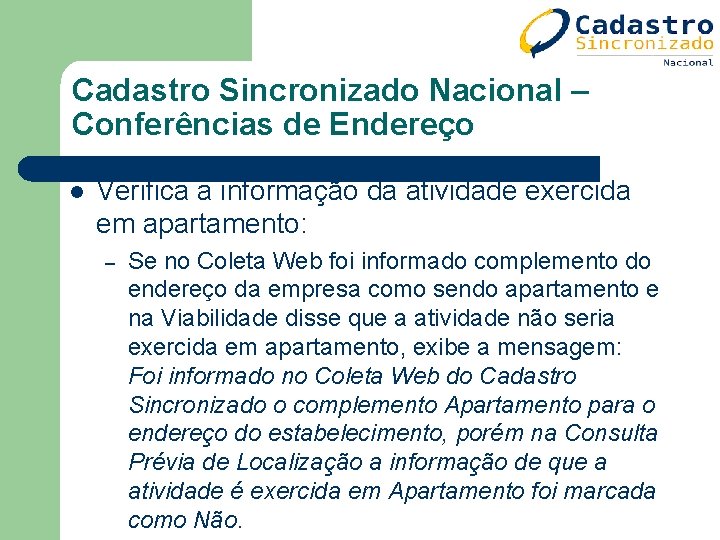 Cadastro Sincronizado Nacional – Conferências de Endereço l Verifica a informação da atividade exercida Cadastro Sincronizado Nacional – Conferências de Endereço l Verifica a informação da atividade exercida
