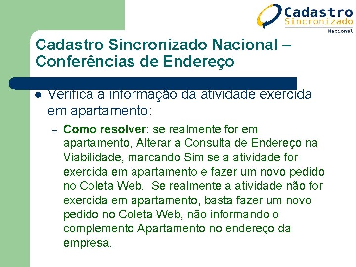 Cadastro Sincronizado Nacional – Conferências de Endereço l Verifica a informação da atividade exercida Cadastro Sincronizado Nacional – Conferências de Endereço l Verifica a informação da atividade exercida