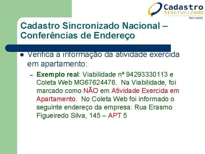 Cadastro Sincronizado Nacional – Conferências de Endereço l Verifica a informação da atividade exercida Cadastro Sincronizado Nacional – Conferências de Endereço l Verifica a informação da atividade exercida