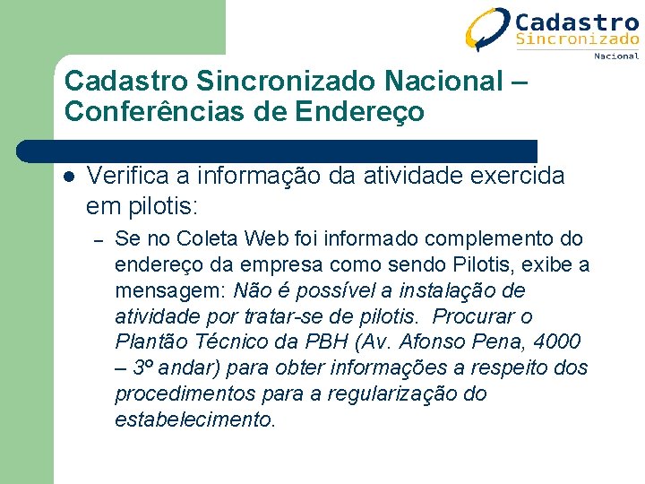 Cadastro Sincronizado Nacional – Conferências de Endereço l Verifica a informação da atividade exercida Cadastro Sincronizado Nacional – Conferências de Endereço l Verifica a informação da atividade exercida