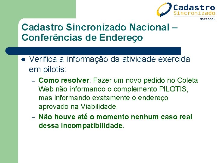 Cadastro Sincronizado Nacional – Conferências de Endereço l Verifica a informação da atividade exercida Cadastro Sincronizado Nacional – Conferências de Endereço l Verifica a informação da atividade exercida