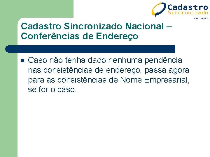 Cadastro Sincronizado Nacional – Conferências de Endereço l Caso não tenha dado nenhuma pendência Cadastro Sincronizado Nacional – Conferências de Endereço l Caso não tenha dado nenhuma pendência