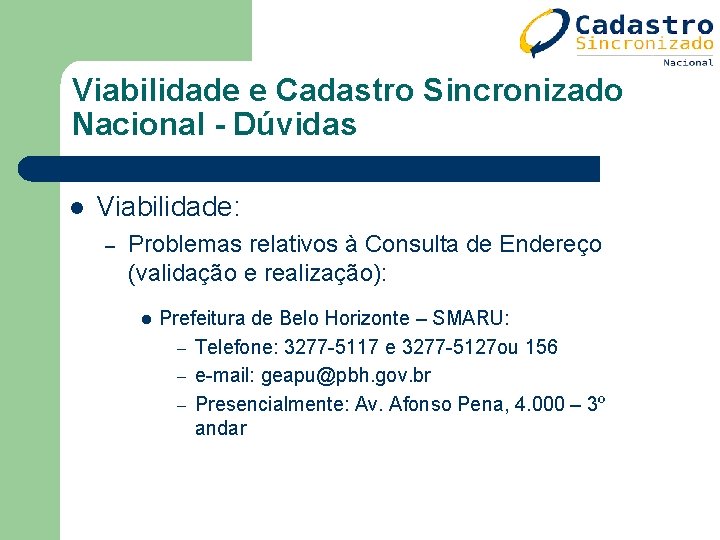 Viabilidade e Cadastro Sincronizado Nacional - Dúvidas l Viabilidade: – Problemas relativos à Consulta Viabilidade e Cadastro Sincronizado Nacional - Dúvidas l Viabilidade: – Problemas relativos à Consulta