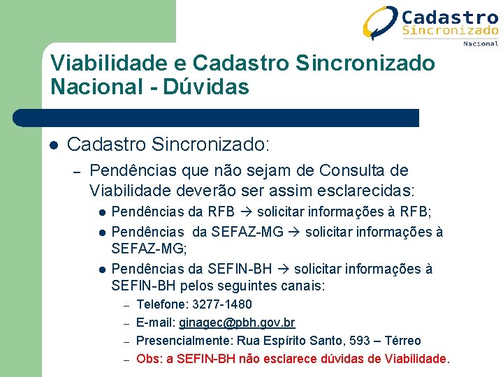 Viabilidade e Cadastro Sincronizado Nacional - Dúvidas l Cadastro Sincronizado: – Pendências que não Viabilidade e Cadastro Sincronizado Nacional - Dúvidas l Cadastro Sincronizado: – Pendências que não