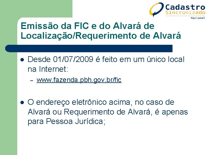 Emissão da FIC e do Alvará de Localização/Requerimento de Alvará l Desde 01/07/2009 é Emissão da FIC e do Alvará de Localização/Requerimento de Alvará l Desde 01/07/2009 é