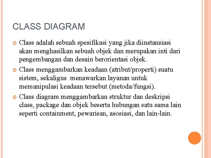 CLASS DIAGRAM Class adalah sebuah spesifikasi yang jika diinstansiasi akan menghasilkan sebuah objek dan