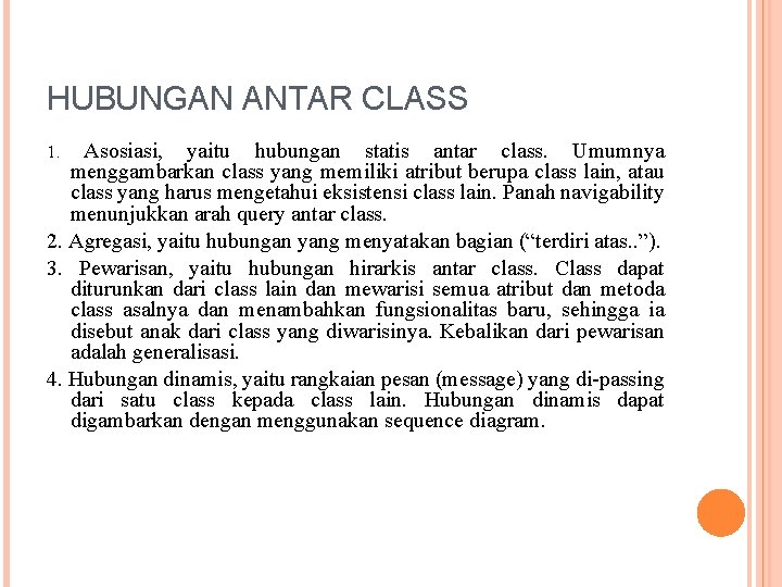HUBUNGAN ANTAR CLASS Asosiasi, yaitu hubungan statis antar class. Umumnya menggambarkan class yang memiliki