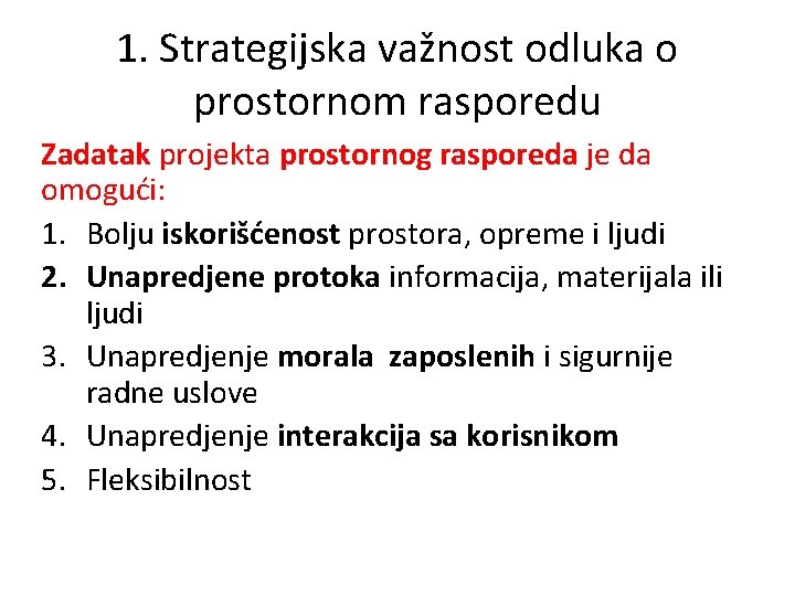 1. Strategijska važnost odluka o prostornom rasporedu Zadatak projekta prostornog rasporeda je da omogući: