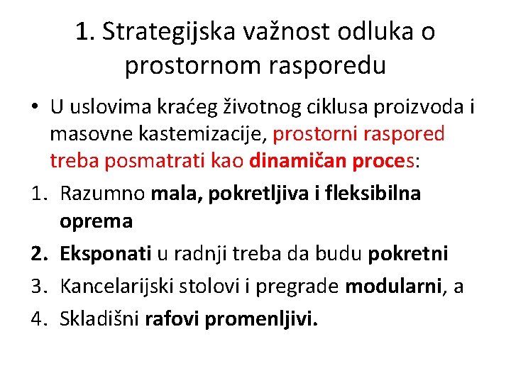 1. Strategijska važnost odluka o prostornom rasporedu • U uslovima kraćeg životnog ciklusa proizvoda