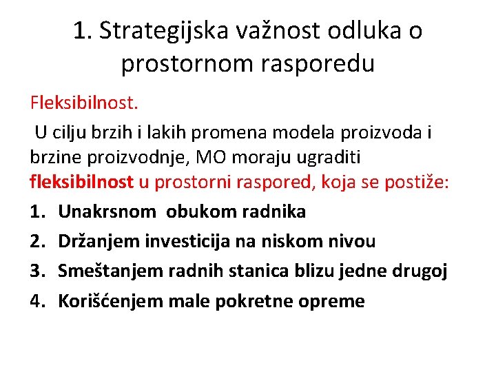 1. Strategijska važnost odluka o prostornom rasporedu Fleksibilnost. U cilju brzih i lakih promena