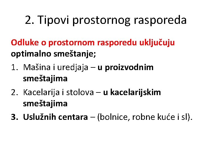 2. Tipovi prostornog rasporeda Odluke o prostornom rasporedu uključuju optimalno smeštanje; 1. Mašina i