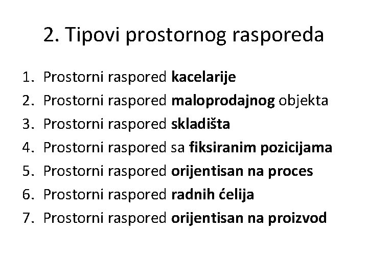 2. Tipovi prostornog rasporeda 1. 2. 3. 4. 5. 6. 7. Prostorni raspored kacelarije