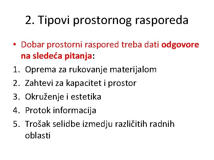 2. Tipovi prostornog rasporeda • Dobar prostorni raspored treba dati odgovore na sledeća pitanja: