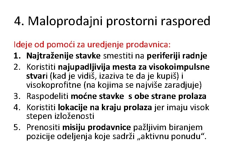 4. Maloprodajni prostorni raspored Ideje od pomoći za uredjenje prodavnica: 1. Najtraženije stavke smestiti