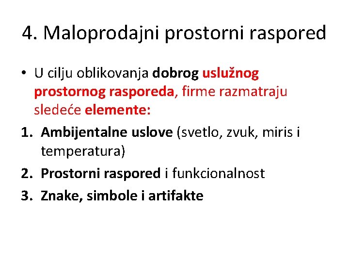 4. Maloprodajni prostorni raspored • U cilju oblikovanja dobrog uslužnog prostornog rasporeda, firme razmatraju