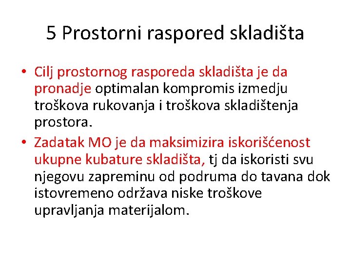 5 Prostorni raspored skladišta • Cilj prostornog rasporeda skladišta je da pronadje optimalan kompromis