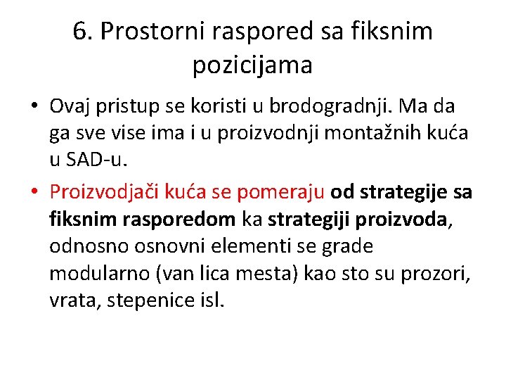 6. Prostorni raspored sa fiksnim pozicijama • Ovaj pristup se koristi u brodogradnji. Ma