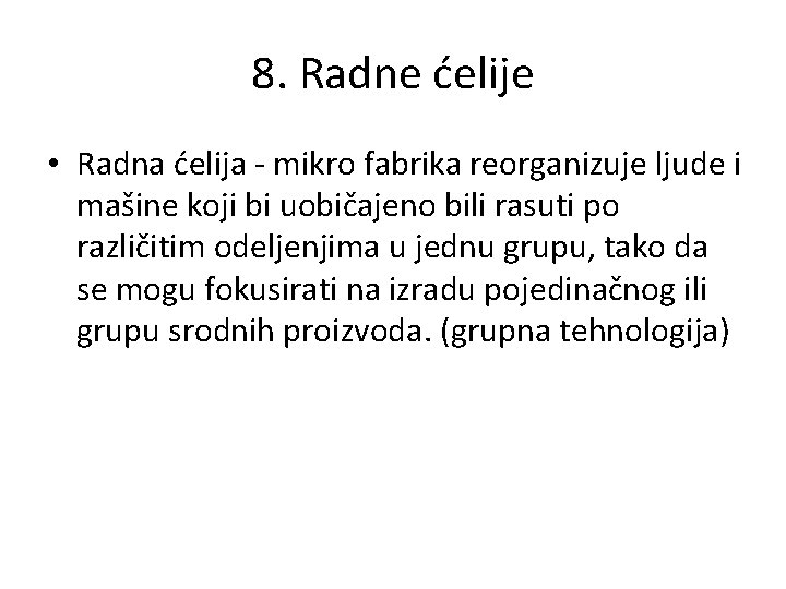 8. Radne ćelije • Radna ćelija - mikro fabrika reorganizuje ljude i mašine koji