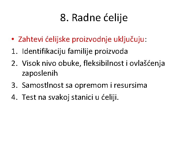 8. Radne ćelije • Zahtevi ćelijske proizvodnje uključuju: 1. Identifikaciju familije proizvoda 2. Visok