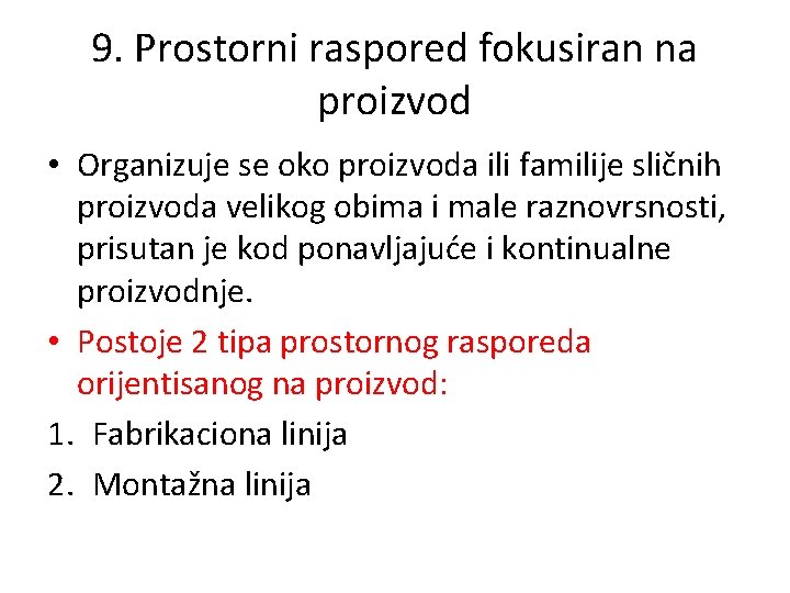 9. Prostorni raspored fokusiran na proizvod • Organizuje se oko proizvoda ili familije sličnih