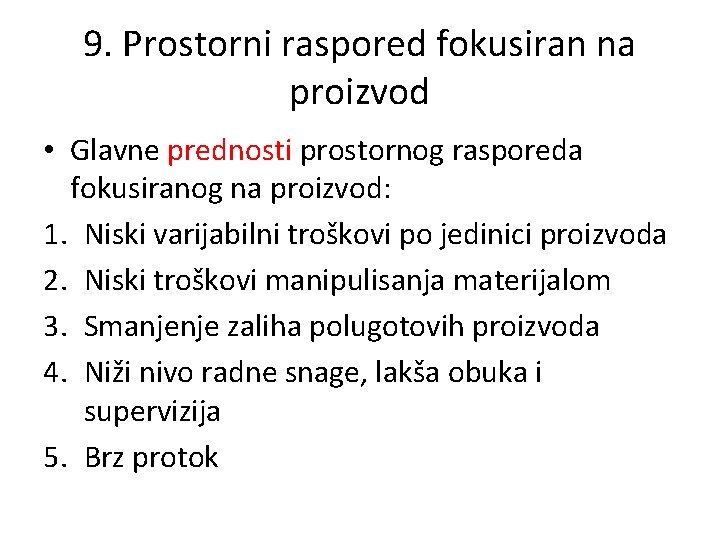 9. Prostorni raspored fokusiran na proizvod • Glavne prednosti prostornog rasporeda fokusiranog na proizvod: