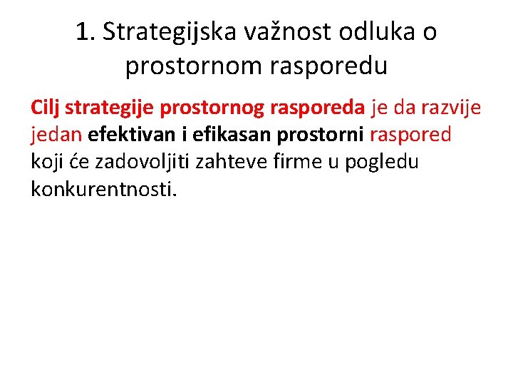 1. Strategijska važnost odluka o prostornom rasporedu Cilj strategije prostornog rasporeda je da razvije