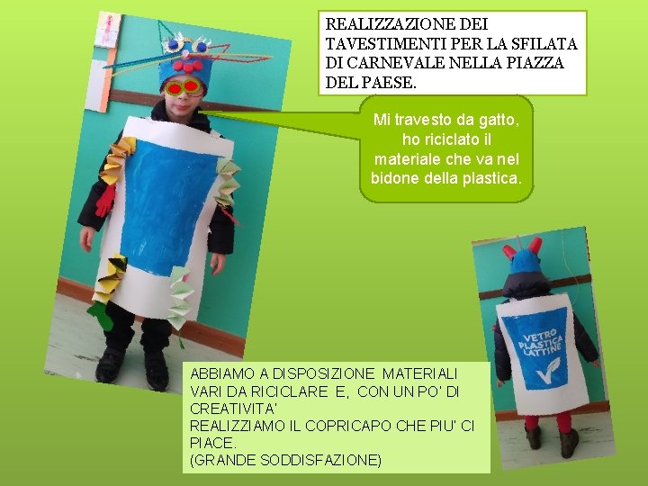 REALIZZAZIONE DEI TAVESTIMENTI PER LA SFILATA DI CARNEVALE NELLA PIAZZA DEL PAESE. Mi travesto