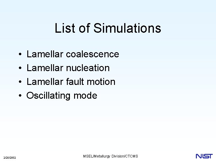 List of Simulations • • 2/20/2002 Lamellar coalescence Lamellar nucleation Lamellar fault motion Oscillating