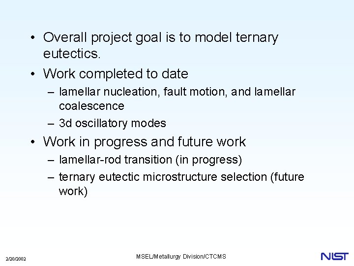  • Overall project goal is to model ternary eutectics. • Work completed to