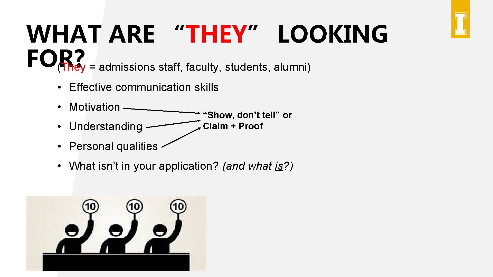 WHAT ARE “THEY” LOOKING FOR? (They = admissions staff, faculty, students, alumni) • Effective WHAT ARE “THEY” LOOKING FOR? (They = admissions staff, faculty, students, alumni) • Effective