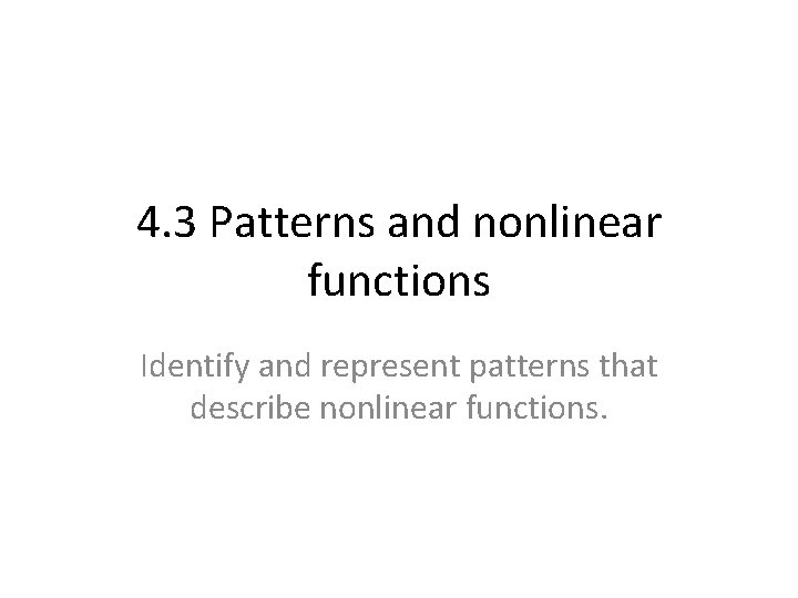 4. 3 Patterns and nonlinear functions Identify and represent patterns that describe nonlinear functions.