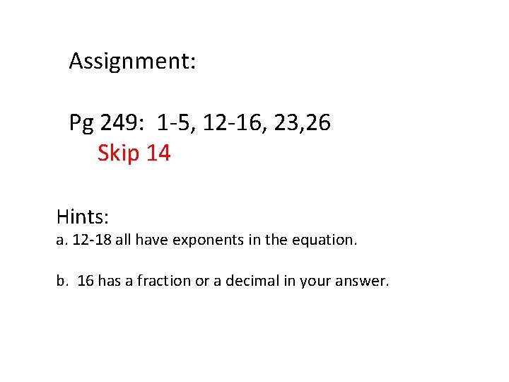 Assignment: Pg 249: 1 -5, 12 -16, 23, 26 Skip 14 Hints: a. 12