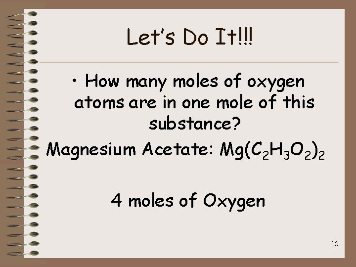 Let’s Do It!!! • How many moles of oxygen atoms are in one mole