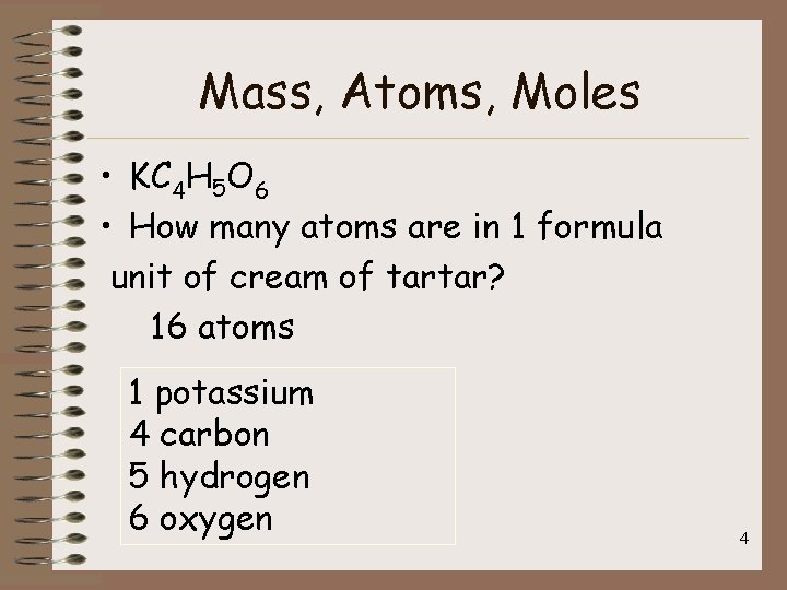 Mass, Atoms, Moles • KC 4 H 5 O 6 • How many atoms