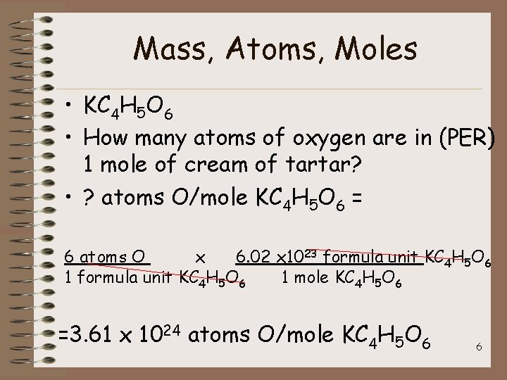 Mass, Atoms, Moles • KC 4 H 5 O 6 • How many atoms