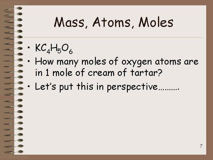 Mass, Atoms, Moles • KC 4 H 5 O 6 • How many moles