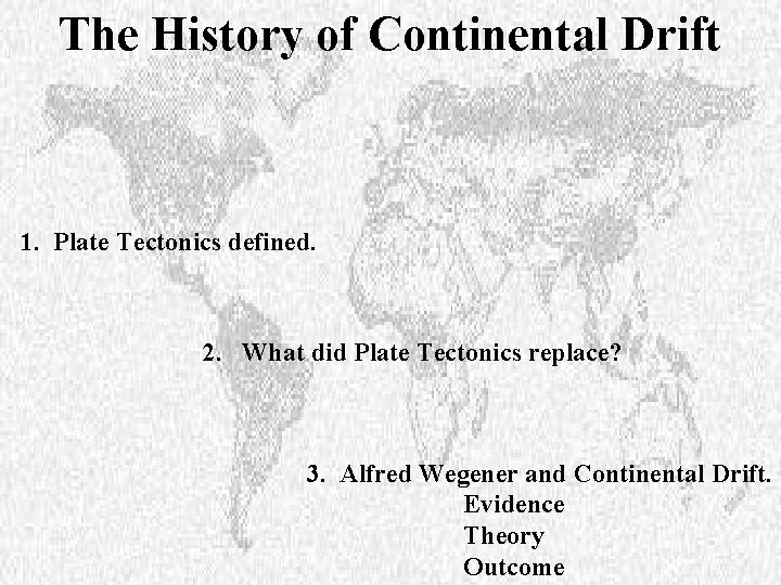 The History of Continental Drift 1. Plate Tectonics defined. 2. What did Plate Tectonics