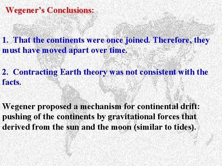 Wegener’s Conclusions: 1. That the continents were once joined. Therefore, they must have moved