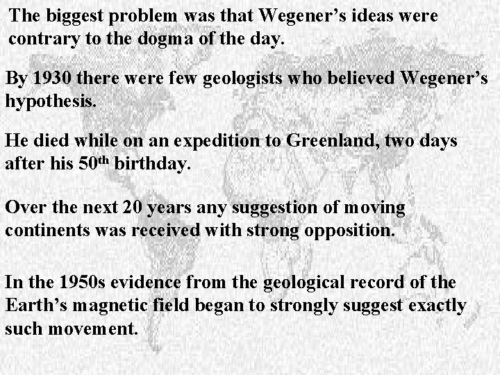 The biggest problem was that Wegener’s ideas were contrary to the dogma of the