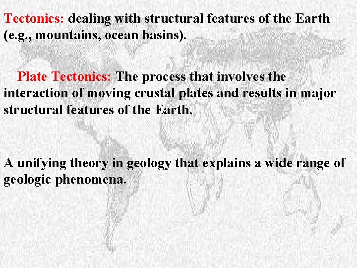 Tectonics: dealing with structural features of the Earth (e. g. , mountains, ocean basins).