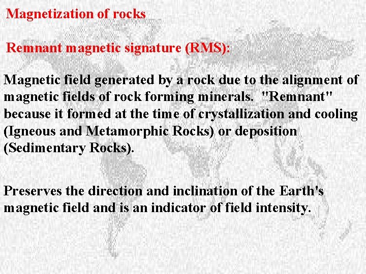 Magnetization of rocks Remnant magnetic signature (RMS): Magnetic field generated by a rock due