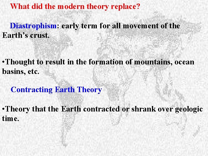  What did the modern theory replace? Diastrophism: early term for all movement of