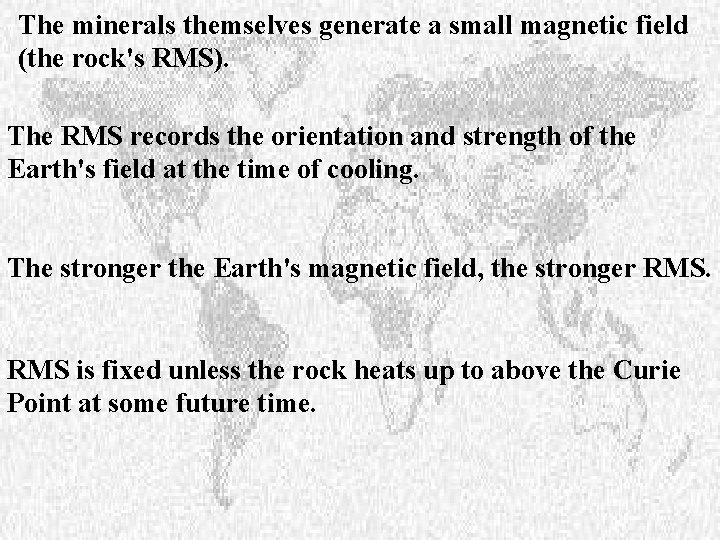 The minerals themselves generate a small magnetic field (the rock's RMS). The RMS records
