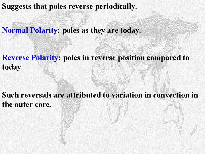 Suggests that poles reverse periodically. Normal Polarity: poles as they are today. Reverse Polarity:
