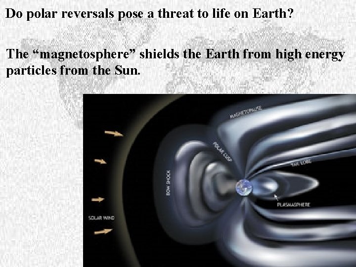 Do polar reversals pose a threat to life on Earth? The “magnetosphere” shields the