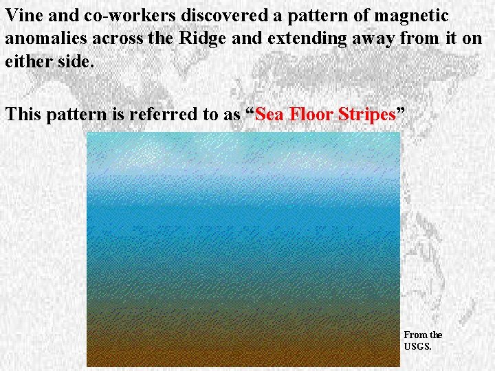 Vine and co-workers discovered a pattern of magnetic anomalies across the Ridge and extending