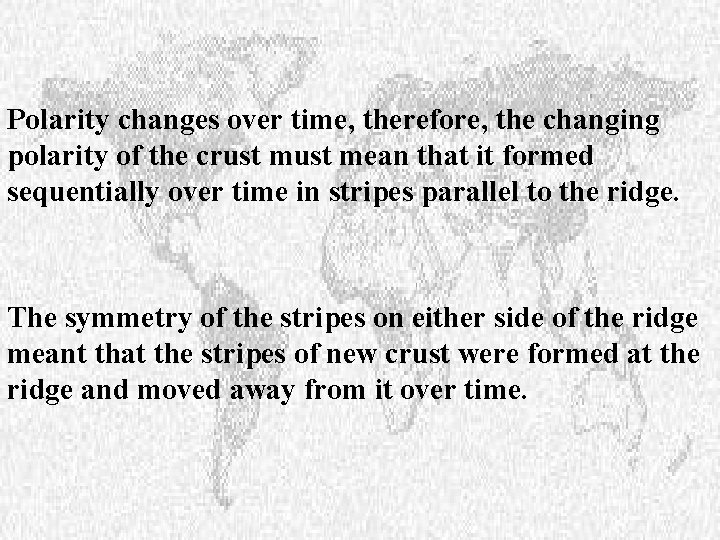 Polarity changes over time, therefore, the changing polarity of the crust mean that it