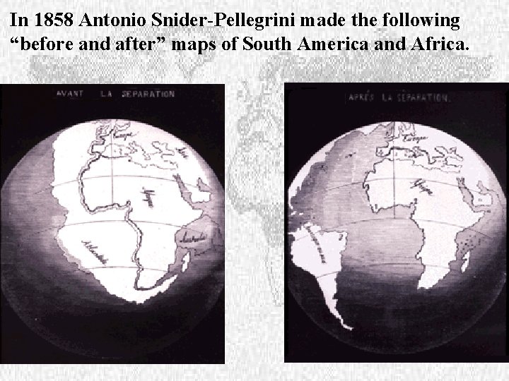 In 1858 Antonio Snider-Pellegrini made the following “before and after” maps of South America