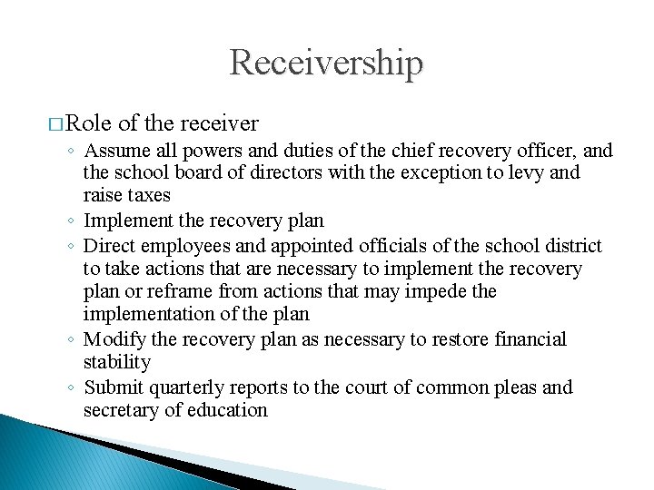 Receivership � Role of the receiver ◦ Assume all powers and duties of the